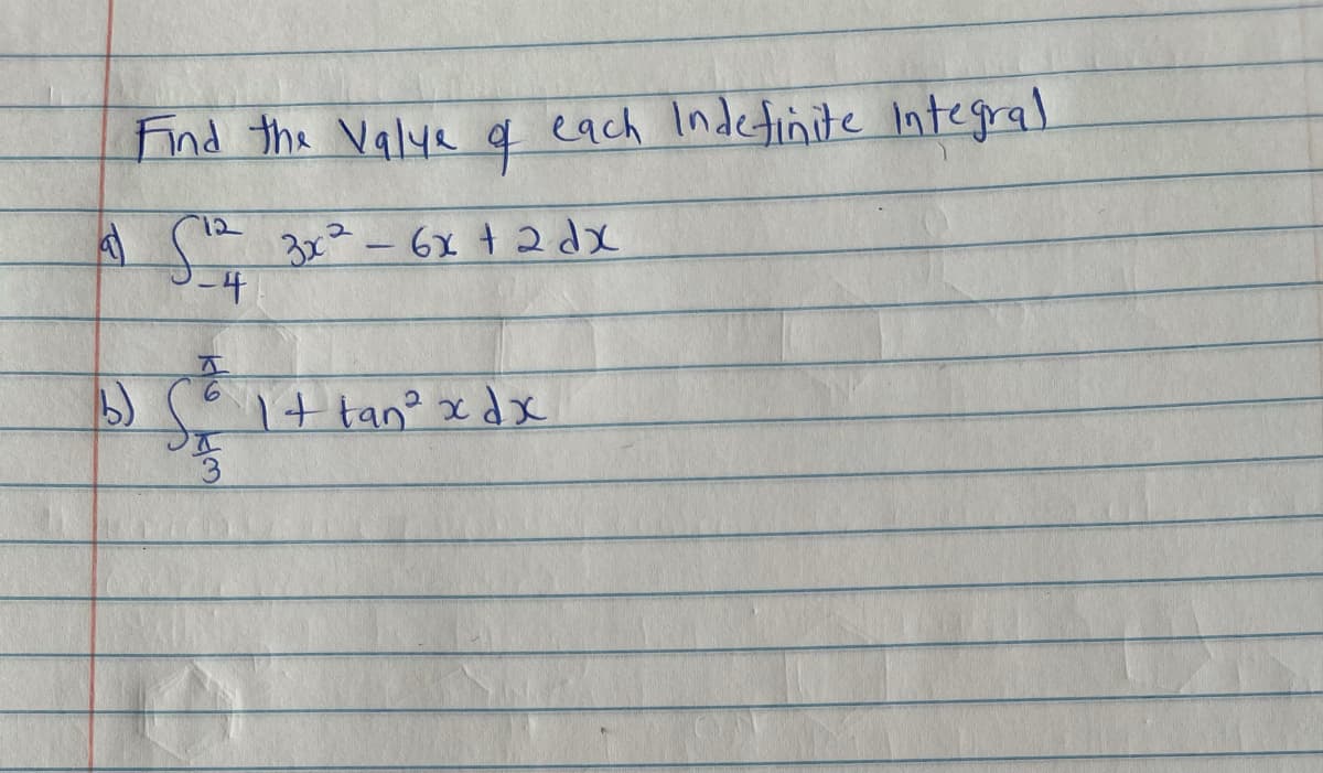 Find the Valya q each Indetinite Integral.
12
3x-6x 4 2x
1+ tan xdxx
