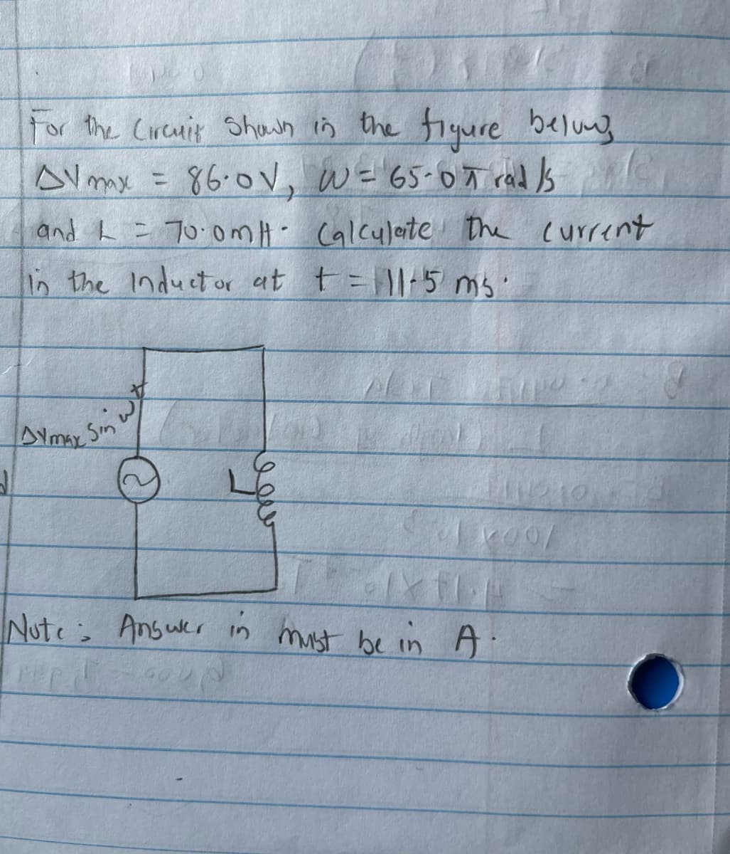 For the Circuit Shown in the figure belong
86.0V, W = 65-07 rad /s
Av mx
OPR
and L=700ml. Calculate the current
in the Inductor at t = 111-5 ms.
Aymax Sin
سوف
200/
Note: Answer in must be in A.
per &