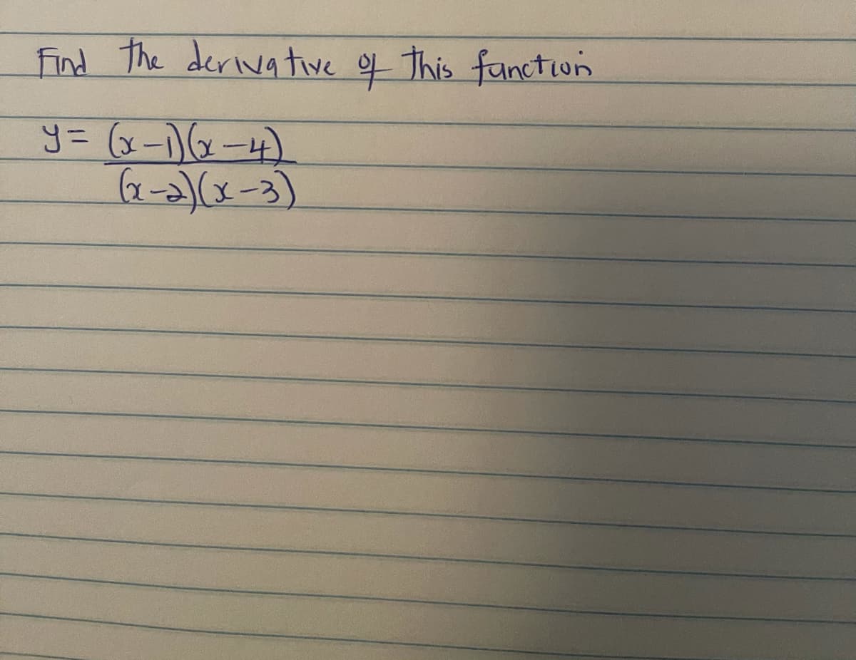 Find The derivative of this fancton
y= (x-1)(x-4).
(x-2)(x-3)
