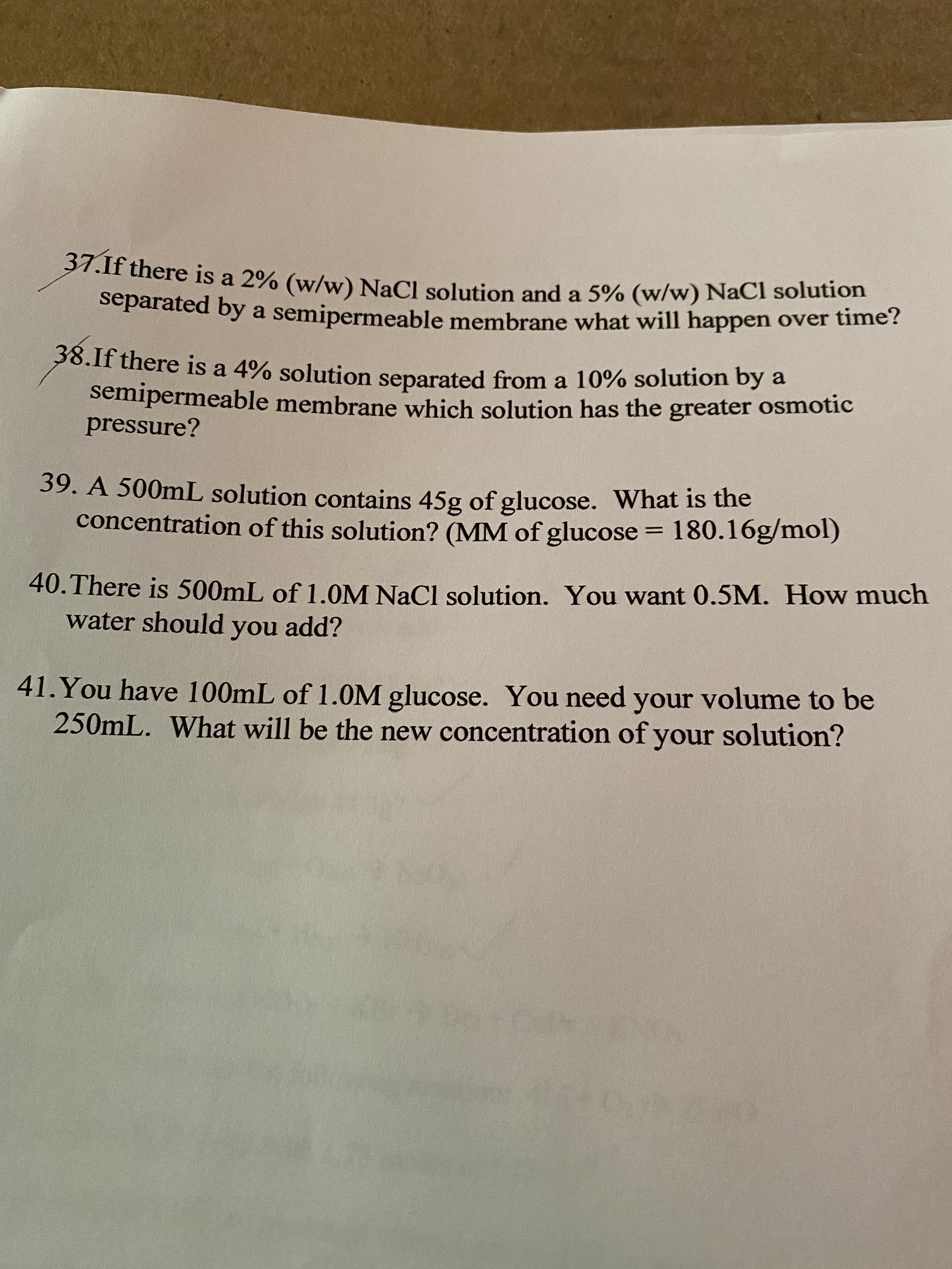 37.If there is a 2% (w/w) NaCl solution and a 5% (w/w) Nach s
separated by a semipermeable membrane what will happen
28.lf there is a 4% solution separated from a 10% solution by a
semipermeable membrane which golution has the areater os
