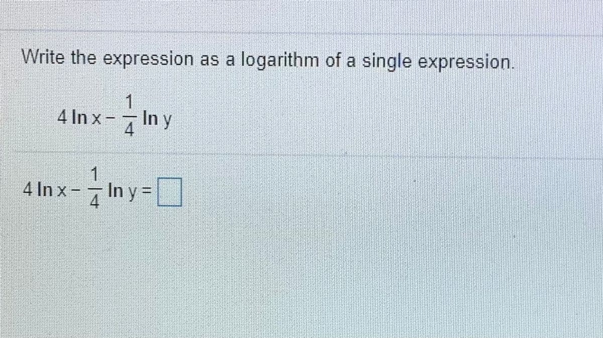 Write the expression as a logarithm of a single expression.
1
4 In x- In y
4
4 In x-7 In y=
%3D
