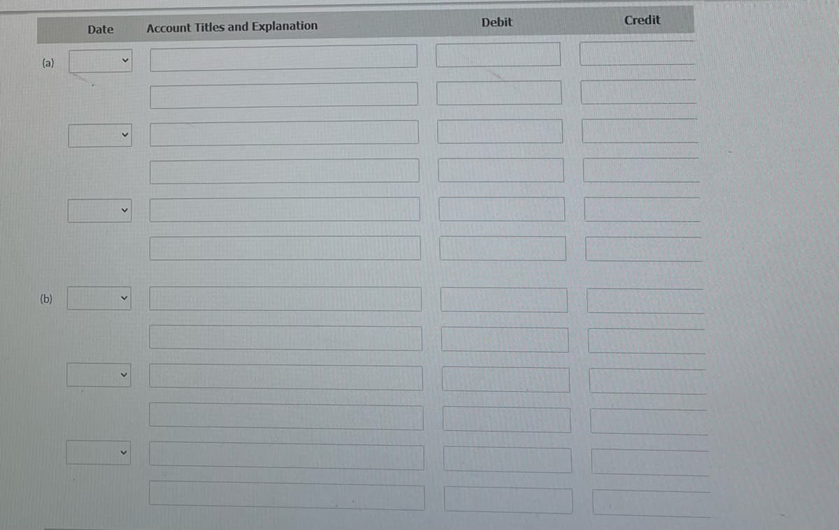 Debit
Credit
Date
Account Titles and Explanation
(a)
(b)
