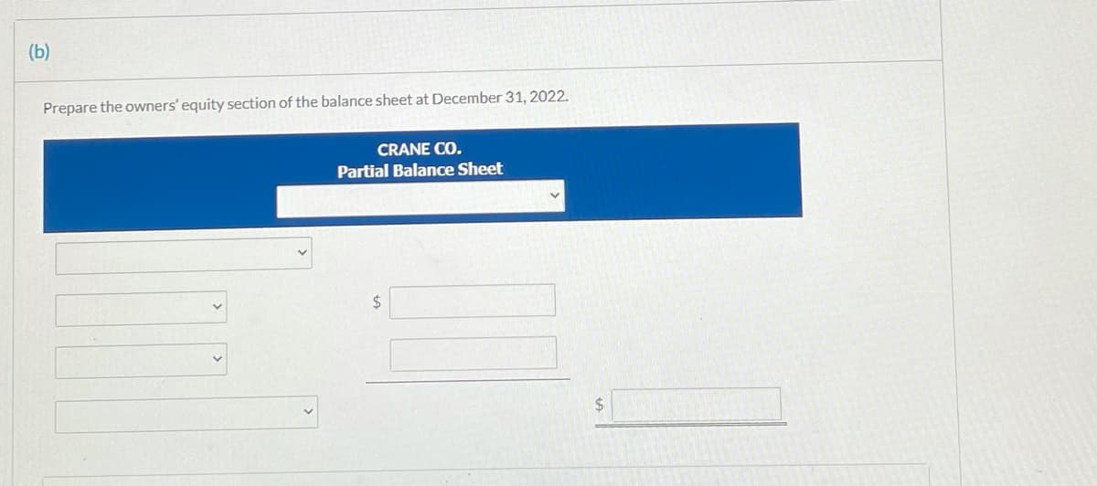 (b)
Prepare the owners' equity section of the balance sheet at December 31, 2022.
CRANE CO.
Partial Balance Sheet
2$
24
