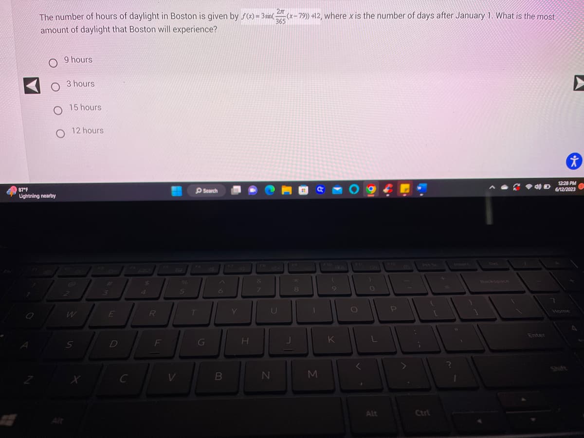 ### Understanding Daylight Variation in Boston

**Problem Statement:**

The number of hours of daylight in Boston is given by the function:
\[ f(x) = 3\sin\left(\frac{2\pi}{365}(x - 79)\right) + 12 \]
where \( x \) is the number of days after January 1. What is the most amount of daylight that Boston will experience?

**Options:**
1. 9 hours
2. 3 hours
3. 15 hours
4. 12 hours

### Explanation:

This mathematical model describes how the number of daylight hours in Boston changes throughout the year. The function is a sinusoidal model, which is common for representing periodic phenomena like daylight hours.

**Breakdown of the Function:**

- **Amplitude:** The coefficient 3 in \( 3\sin(...) \) indicates the amplitude of the sine wave. This tells us that the daylight hours vary by ±3 hours from the midline over the course of the year.
- **Midline:** The constant 12 in the function \( +12 \) indicates the average or midline number of daylight hours around which the sine wave oscillates.
- **Period:** The value \( \frac{2\pi}{365} \) adjusts the period of the sine wave to align with the annual cycle of 365 days, which matches the length of a year.
- **Phase Shift:** The \( (x - 79) \) inside the sine function shifts the sine wave horizontally, accounting for the timing of the Earth's orbit and the seasonal changes in daylight.

### Calculation:

1. **Maximum Daylight:** To find the maximum amount of daylight hours, we calculate the maximum value of the sine function, which is 1 for \( \sin \theta \).
   
   Therefore, the maximum value of \( 3\sin\left(\frac{2\pi}{365}(x - 79)\right) \) is 3.
   
   Adding this to the midline value of 12 gives us:
   \[
   12 + 3 = 15 \text{ hours}
   \]

### Answer:

The correct answer is **15 hours**. This is the maximum number of daylight hours that Boston will experience.

### Visual Representation:

- **Graph of the Function:** In a typical educational setting, you might provide a graph showing the number of daylight hours (y-axis) versus the