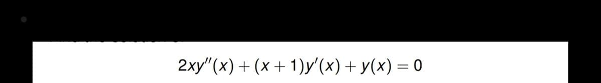 2xy"(x) + (x + 1)y'(x) + y(x) = 0