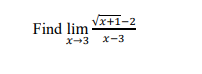 Vx+1-2
Find lim
x-3 x-3
