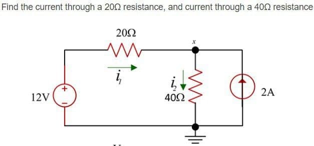 Find the current through a 2002 resistance, and current through a 400 resistance
12V
+
2092
M
į,
40Ω
2A