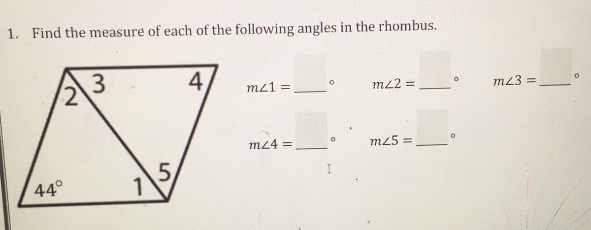 1. Find the measure of each of the following angles in the rhombus.
4,
m21 =
m22 =
m23 =
m24 =
m25 =
5,
1
44°
