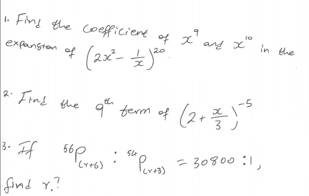 . Fins the coefficient of x' and x'
10
expanston of
any x
in the
(22-
2. Frnd the qu ferm of
-5
3.
54
Pors)
= 30800:1,
'Cr+6)
find Y.?
