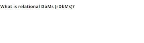 What is relational DbMs (rDbMs)?
