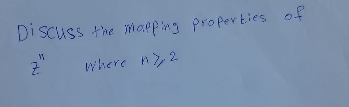 Discuss the mapping properties of
Where ny 2
n
7