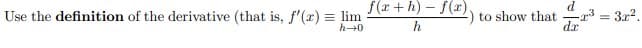 Use the definition of the derivative (that is, f'(r) = lim
h-0
f(x +h) – f(x),
d.
-3 = 3x2.
dr
to show that
h.
