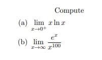 Compute
(a) lim r ln r
ez
(b) lim
200 r
100
