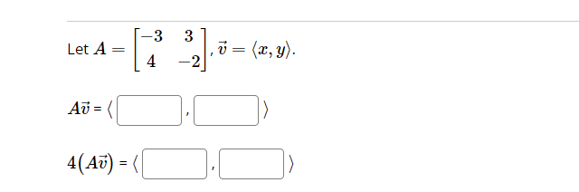 Let A
=
Av = (
4(Av) = (
-3
4
3
21.₁
‚ v = (x, y).