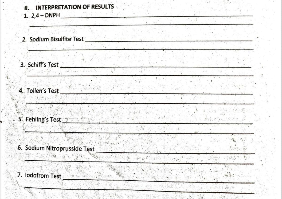 II. INTERPRETATION OF RESULTS
1. 2,4-DNPH
2. Sodium Bisulfite Test
3. Schiff's Test
4. Tollen's Test
5. Fehling's Test
6. Sodium Nitroprusside Test
7. lodofrom Test