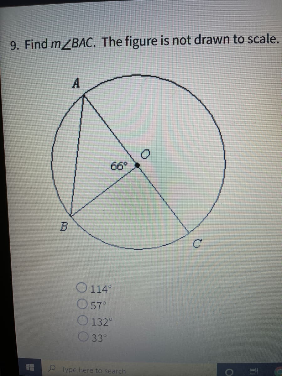 9. Find m/BAC. The figure is not drawn to scale.
A
66°
B
O 114°
O 57°
132°
33°
Type here to search
