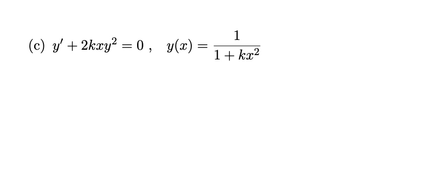 1
(c) y' + 2kxy? = 0, y(x) =
II
1+ kx2
