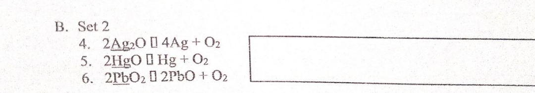 B. Set 2
4. 2Ag2O1 4Ag + O2
5. 2HGO I Hg + O2
6. 2PbO2 0 2P6O + 02

