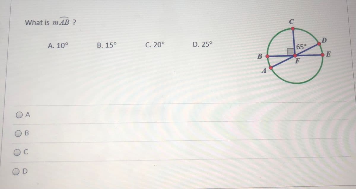 What is m AB ?
D
A. 10°
В. 15°
С. 20°
D. 25°
65°
В
E
F
A
O A
OD
