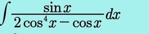 sinx
2 cos* x
- cosx
