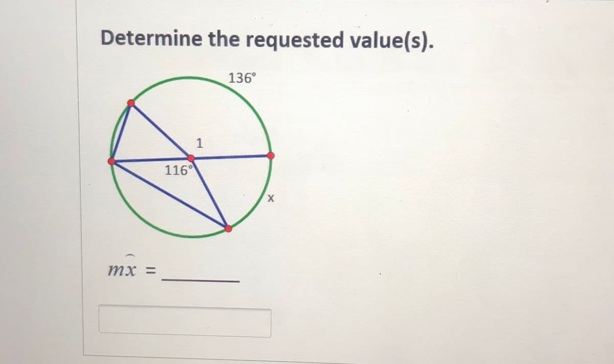 Determine the requested value(s).
136°
1
116°
X,
mx =
