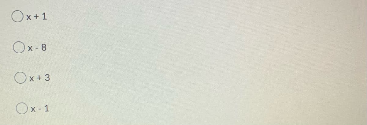 **Multiple Choice Question: Select the Correct Expression**

Choose one of the following mathematical expressions:

1. (  ) \( x + 1 \)

2. (  ) \( x - 8 \)

3. (  ) \( x + 3 \)

4. (  ) \( x - 1 \)