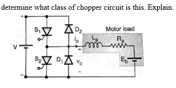 determine what class of chopper circuit is this. Explain.
Motor load
S立 本0。
www
