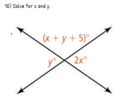 10) Solve for x and y.
(x + y + 5)°
yo
2x°
