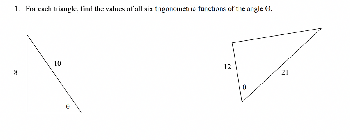 1. For each triangle, find the values of all six trigonometric functions of the angle O.
10
12
8
21
