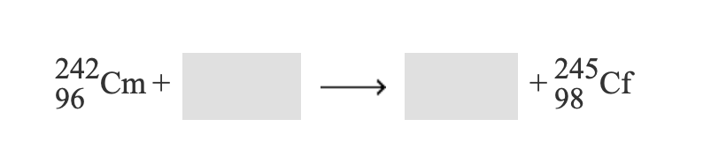 In this chemical reaction equation, an atom of Curium (Cm) reacts to form an atom of Californium (Cf). The reaction is represented as follows:

\[ \ce{^{242}_{96}Cm + \square -> \square + ^{245}_{98}Cf} \]

Explanation of the components:

1. The reactant on the left side:
   - \( \ce{^{242}_{96}Cm} \): This represents an isotope of Curium with an atomic number of 96 and an atomic mass of 242.

2. The "+" signs indicate that an additional reactant (to be determined) participates in this reaction, and an additional product (to be determined) is formed.

3. The arrow (→) indicates the direction of the reaction, pointing from reactants to products.

4. The product on the right side:
   - \( \ce{^{245}_{98}Cf} \): This represents an isotope of Californium with an atomic number of 98 and an atomic mass of 245.

To complete this reaction equation, the missing reactants and products need to be identified based on the principles of nuclear reactions, ensuring both the conservation of atomic number and mass number.