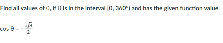 Find all values of 0, if 0 is in the interval [0, 360°) and has the given function value.
cos e
2
