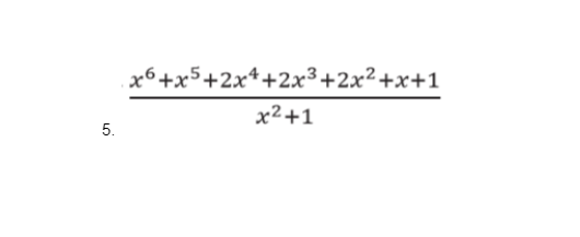 5.
x6+x5+2x4+2x³+2x²+x+1
x²+1