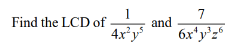 Find the LCD of
1
4x²y³
and
7
6x²y³z6