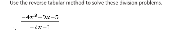 Use the reverse tabular method to solve these division problems.
-4x³-9x-5
-2x-1
1.