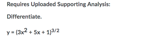 Requires Uploaded Supporting Analysis:
Differentiate.
y = (3x2 + 5x + 1)3/2
