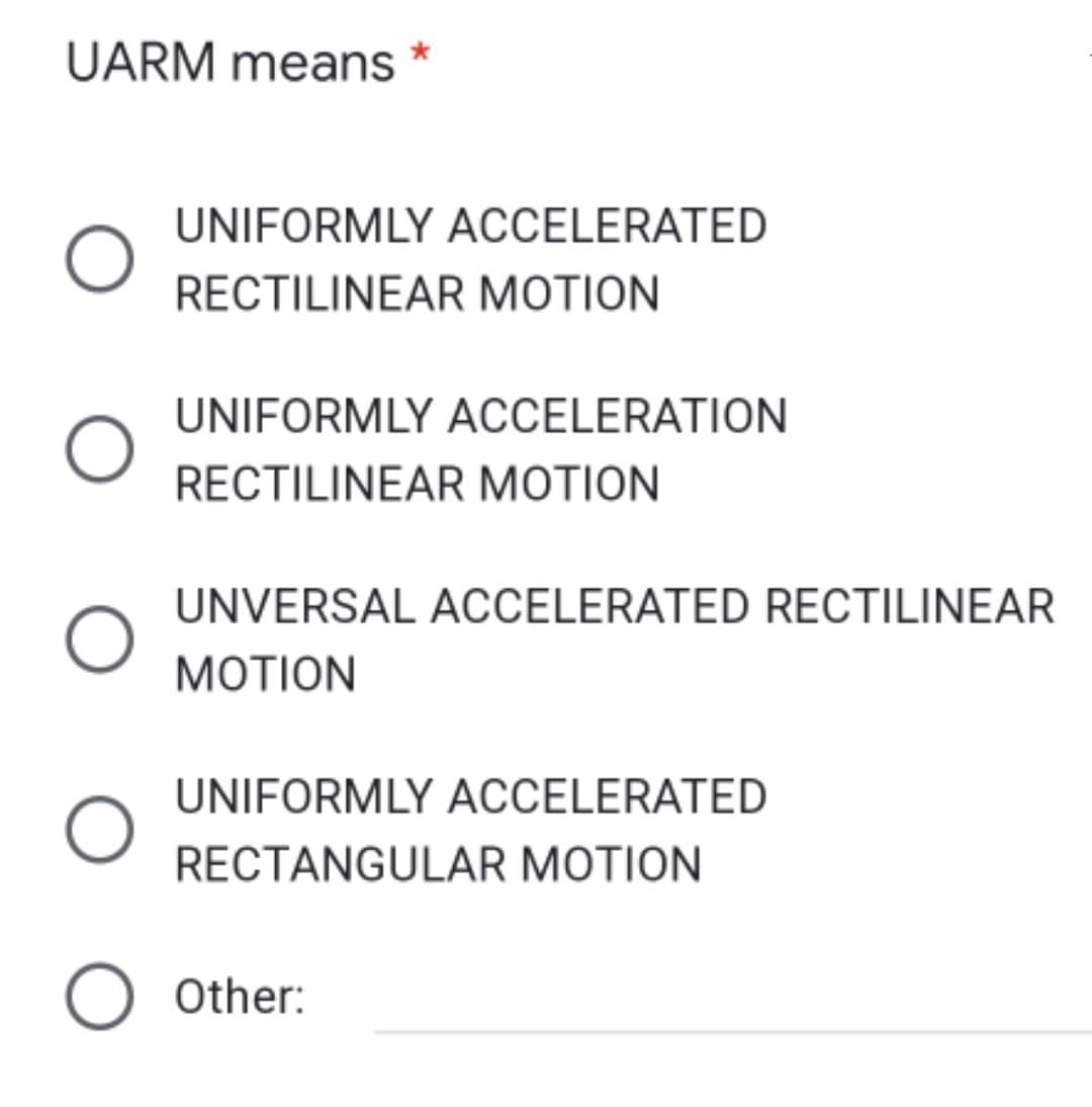 UARM means
UNIFORMLY ACCELERATED
RECTILINEAR MOTION
UNIFORMLY ACCELERATION
RECTILINEAR MOTION
UNVERSAL ACCELERATED RECTILINEAR
МOTION
UNIFORMLY ACCELERATED
RECTANGULAR MOTION
Other:
