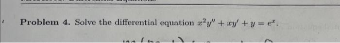 Problem 4. Solve the differential equation r2y" + xy + y = e.