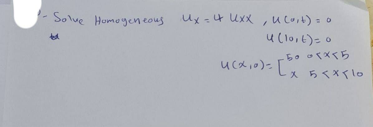 - Solue Homogen eous
Ux =4 UxX
,u coit) = 0
u (loit)= 0
%3D
5o o(Xくら
uc以i0)-Lxらく×くlo
