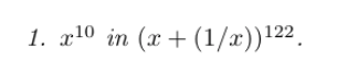 1. x10 in (x + (1/x))122.
