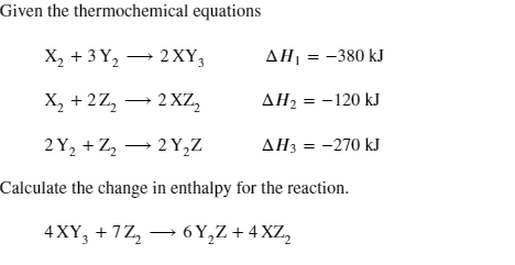 **Thermochemical Equation and Enthalpy Calculation**

Given the following thermochemical equations:

1. \( X_2 + 3Y_2 \rightarrow 2XY_3 \) \( \Delta H_1 = -380 \text{ kJ} \)
2. \( X_2 + 2Z_2 \rightarrow 2XZ_2 \) \( \Delta H_2 = -120 \text{ kJ} \)
3. \( 2Y_2 + Z_2 \rightarrow 2Y_2Z \) \( \Delta H_3 = -270 \text{ kJ} \)

**Objective:**
Calculate the change in enthalpy for the reaction:

\[ 4XY_3 + 7Z_2 \rightarrow 6Y_2Z + 4XZ_2 \]

### Explanation:

#### Step-by-Step Approach:

1. **Identify the Target Reaction:**
    \[ 4XY_3 + 7Z_2 \rightarrow 6Y_2Z + 4XZ_2 \]
    
2. **Express the Target Reaction using Given Equations:**

   By manipulating the given equations, try to arrive at the target reaction. Consider the following transformations and additions:
   
   Multiply the first equation by 2:
   \[ 2(X_2 + 3Y_2 \rightarrow 2XY_3) \]
   Simplifies to:
   \[ 2X_2 + 6Y_2 \rightarrow 4XY_3 \] \( \Delta H_1' = 2 \times -380 \text{ kJ} = -760 \text{ kJ} \)
   
   Using the third equation as it is:
   \[ 2Y_2 + Z_2 \rightarrow 2Y_2Z \] \( \Delta H_3 = -270 \text{ kJ} \)
   
   To match the required coefficients:
   By multiplying the third equation by 3:
   \[ 3(2Y_2 + Z_2 \rightarrow 2Y_2Z) \]
   Simplifies to:
   \[ 6Y_2 + 3Z_2 \rightarrow 6Y_2Z \] \( \Delta H_3' = 3 \times -270 \text{ kJ} = -810 \text{