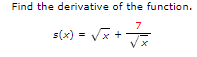 Find the derivative of the function.
s(x) = V +
%3D
