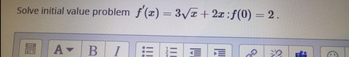 Solve initial value problem f (x) = 3/T+ 2x:f(0) = 2.
A BI E E E E
