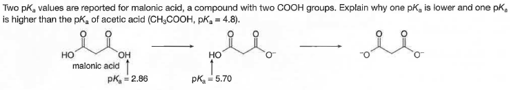 Two pk, values are reported for malonic acid, a compound with two COOH groups. Explain why one pk, is lower and one pk,
is higher than the pKa of acetic acid (CH;COOH, pKg = 4.8).
ple
HO
malonic acid
HO,
Но
pk = 2.86
pk = 5.70
