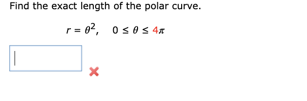 Find the exact length of the polar curve.
r=0², 0≤ 0 ≤ 4ñ
X