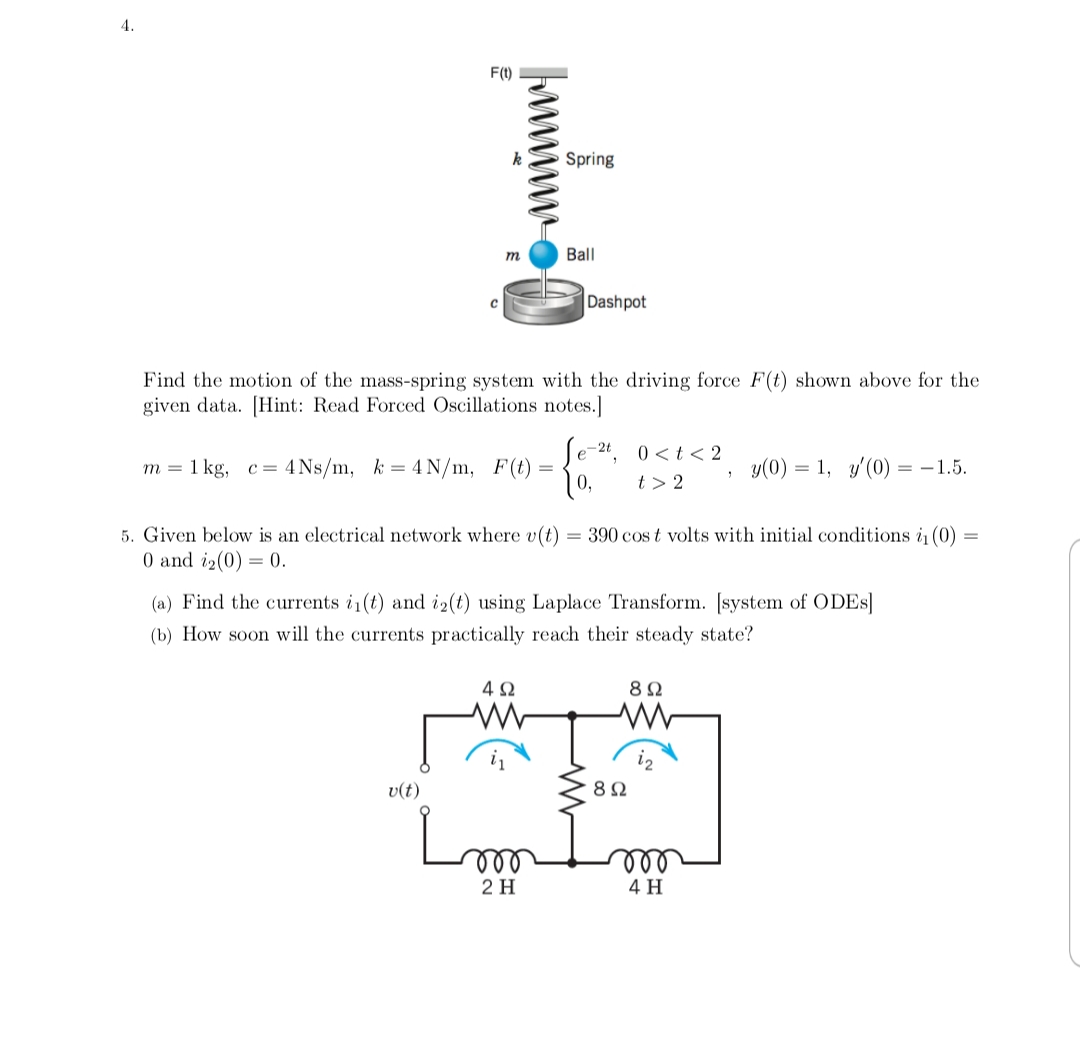 Given below is an electrical network where v(t) = 390 cos t volts with initial conditions i (0)
0 and i2(0) = 0.
%3D
(a) Find the currents i1(t) and i2(t) using Laplace Transform. [system of ODES]
(b) How soon will the currents practically reach their steady state?
v(t)
8Ω
Lm
ll
2 H
4 H
