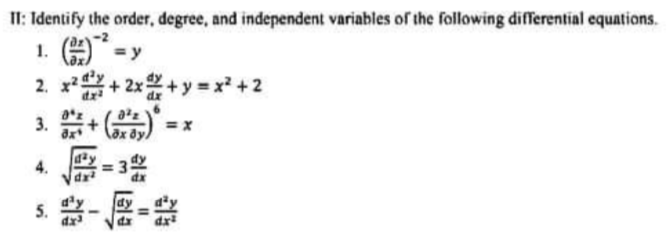 II: Identify the order, degree, and independent variables of the following differential equations.
1. E =y
2. x*+ 2x+y = x² + 2
3. +
4.
5. - E-
