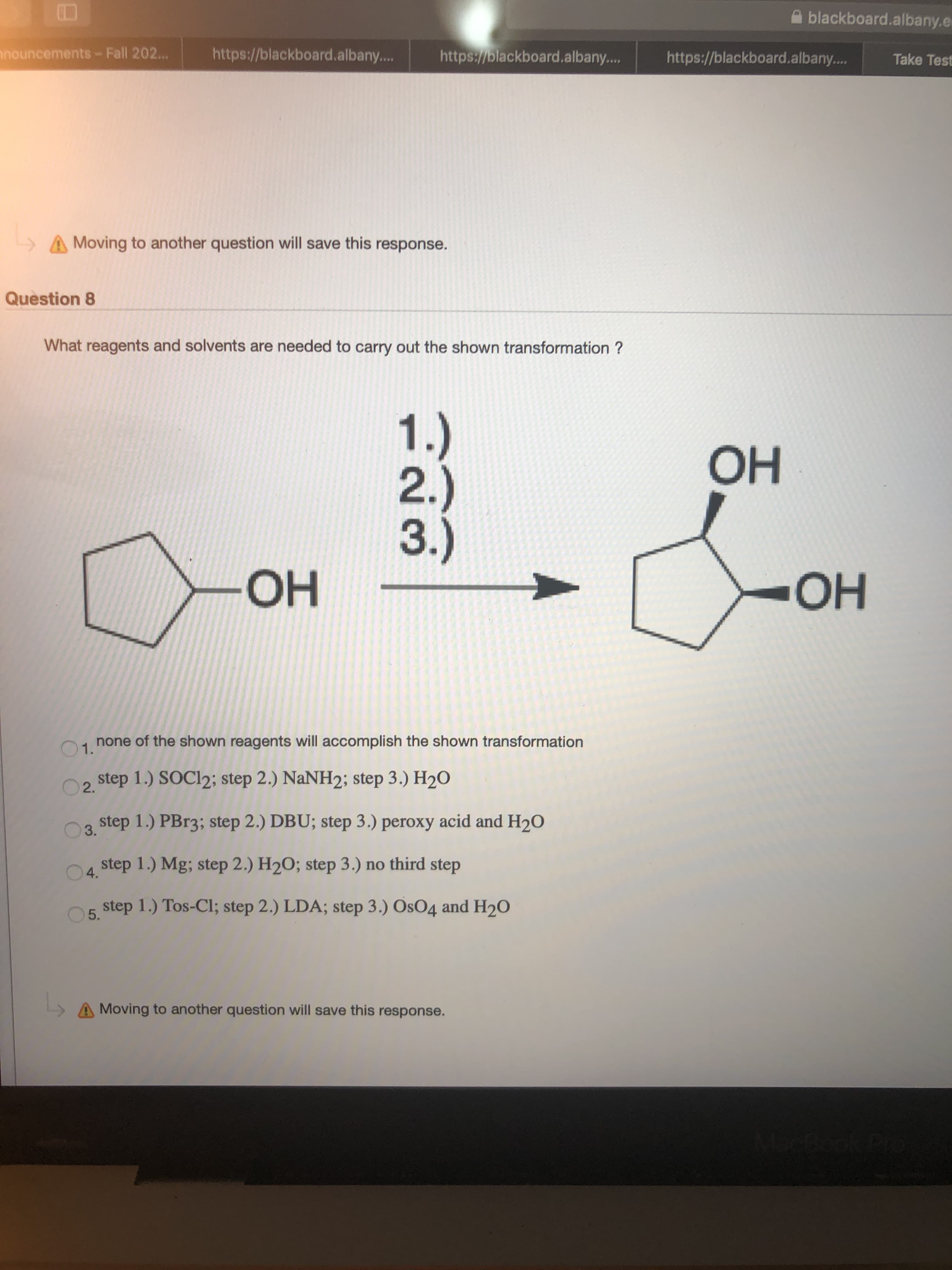 What reagents and solvents are needed to carry out the shown transformation ?
1.)
2.)
3.)
OH
HO-
OH
