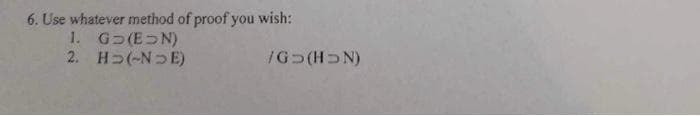 6. Use whatever method of proof you wish:
1. GD(EN)
2. HD(-NDE)
/G>(HDN)