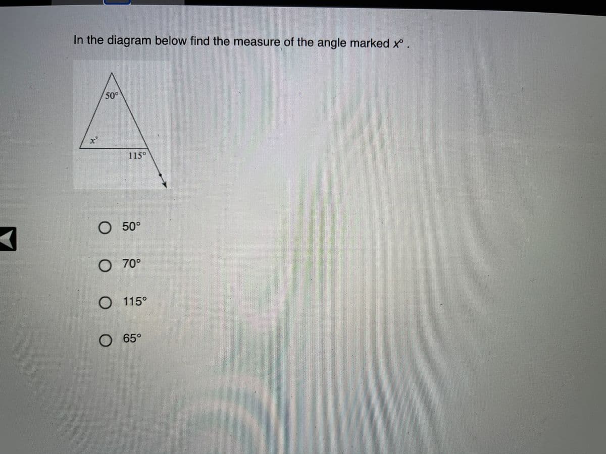 In the diagram below find the measure of the angle marked x.
50°
115°
O 50°
O 70°
115°
O 65°
