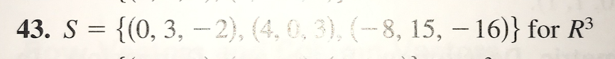 43. S = {(0, 3, –2), (4, 0, 3), (-- 8, 15, – 16)} for R³
